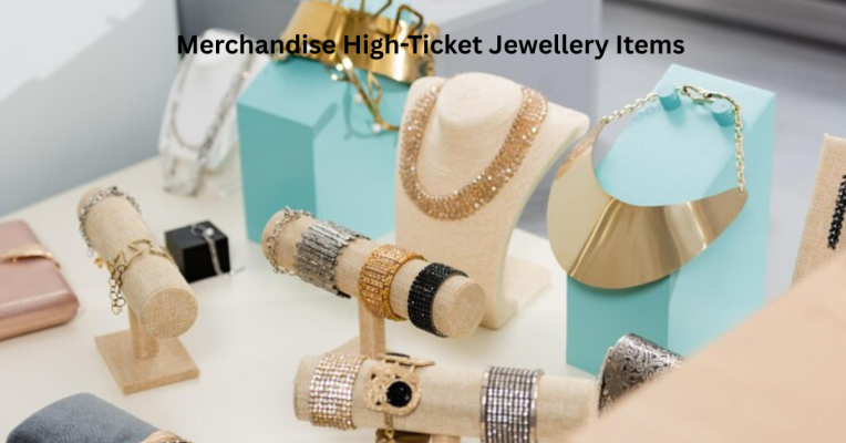 Merchandise High-Ticket Jewellery Items