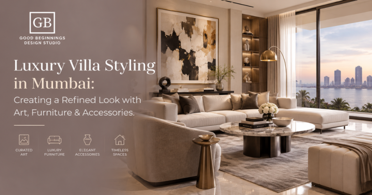 Luxury Villa Styling in Mumbai: Creating a Refined Look with Art, Furniture & Accessories